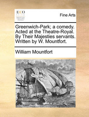 Book cover for Greenwich-Park; a comedy. Acted at the Theatre-Royal. By Their Majesties servants. Written by W. Mountfort.