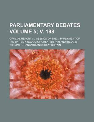 Book cover for Parliamentary Debates Volume 5; V. 198; Official Report