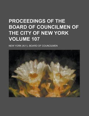 Book cover for Proceedings of the Board of Councilmen of the City of New York Volume 107