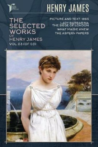 Cover of The Selected Works of Henry James, Vol. 03 (of 03)