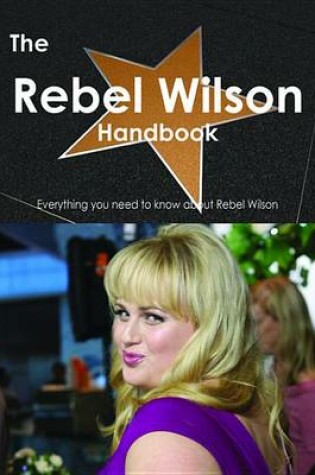 Cover of The Rebel Wilson Handbook - Everything You Need to Know about Rebel Wilson