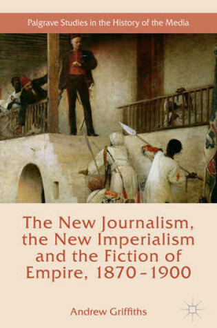 Cover of The New Journalism, the New Imperialism and the Fiction of Empire, 1870-1900