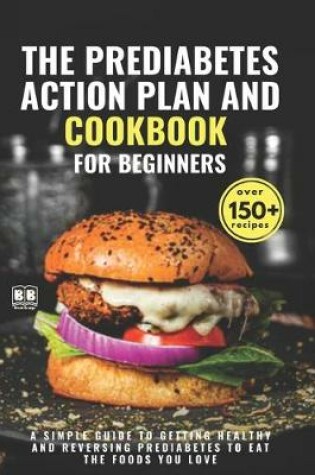 Cover of The Prediabetes Action Plan and Cookbook For Beginners