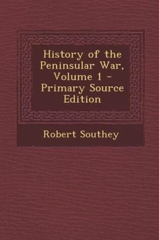Cover of History of the Peninsular War, Volume 1 - Primary Source Edition