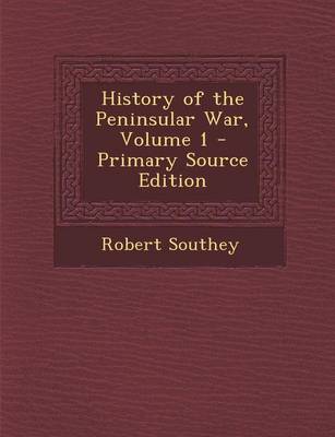 Book cover for History of the Peninsular War, Volume 1 - Primary Source Edition