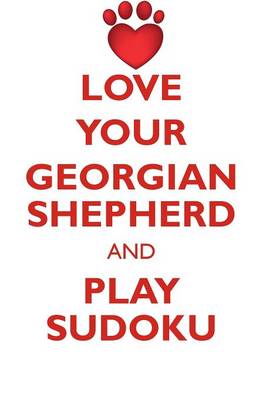 Book cover for LOVE YOUR GEORGIAN SHEPHERD AND PLAY SUDOKU GEORGIAN SHEPHERD SUDOKU LEVEL 1 of 15