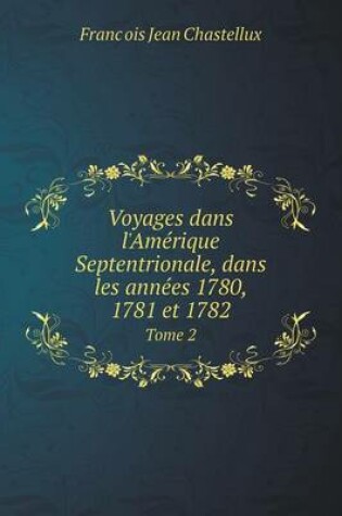 Cover of Voyages dans l'Amérique Septentrionale, dans les années 1780, 1781 et 1782 Tome 2