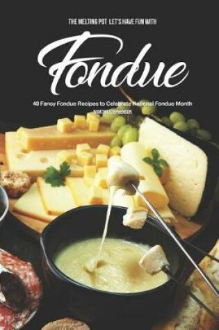 Cover of The Melting Pot - Let's Have Fun with Fondue