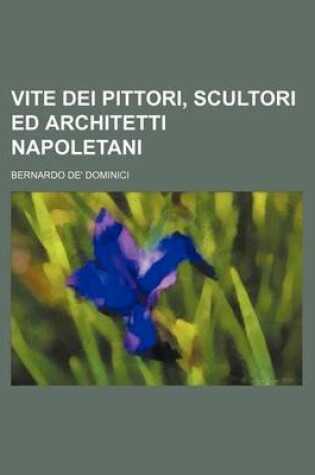 Cover of Vite Dei Pittori, Scultori Ed Architetti Napoletani (1)