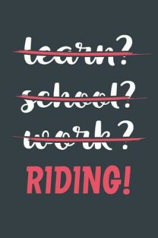 Cover of Learn? School? Work? Riding!