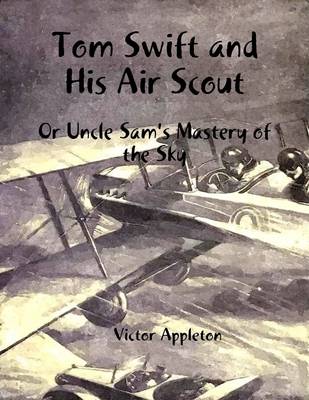 Book cover for Tom Swift and His Air Scout: Or Uncle Sam's Mastery of the Sky