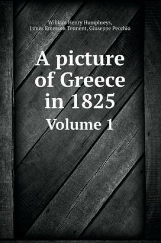 Cover of A picture of Greece in 1825 Volume 1