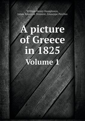 Book cover for A picture of Greece in 1825 Volume 1