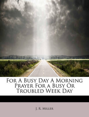Book cover for For a Busy Day a Morning Prayer for a Busy or Troubled Week Day