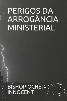 Book cover for Perigos Da Arrogancia Ministerial