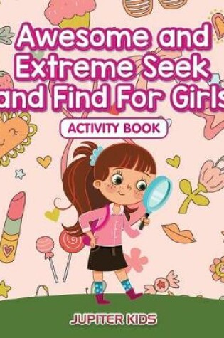 Cover of Awesome and Extreme Seek and Find For Girls Activity Book