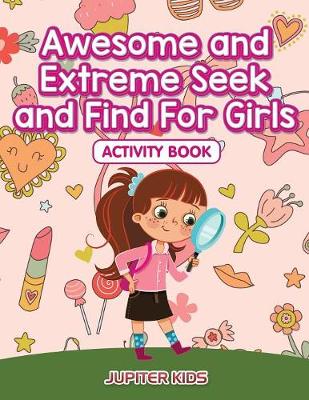 Book cover for Awesome and Extreme Seek and Find For Girls Activity Book