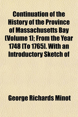 Book cover for Continuation of the History of the Province of Massachusetts Bay (Volume 1); From the Year 1748 [To 1765]. with an Introductory Sketch of