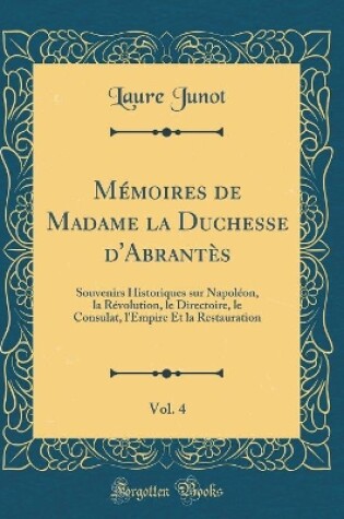 Cover of Memoires de Madame La Duchesse d'Abrantes, Vol. 4