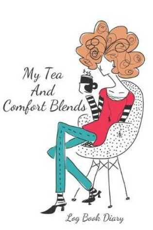 Cover of My Tea And Comfort Blends Log Book Diary