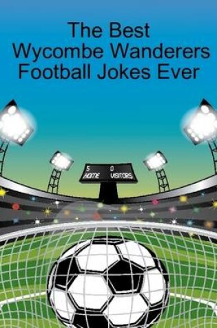 Cover of The Best Wycombe Wanderers Football Jokes Ever