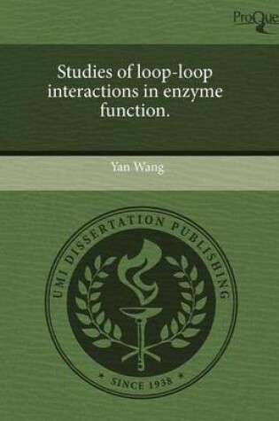 Cover of Studies of Loop-Loop Interactions in Enzyme Function