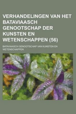 Cover of Verhandelingen Van Het Bataviaasch Genootschap Der Kunsten En Wetenschappen (56)