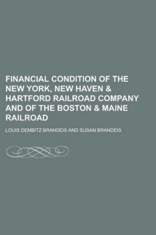 Cover of Financial Condition of the New York, New Haven & Hartford Railroad Company and of the Boston & Maine Railroad