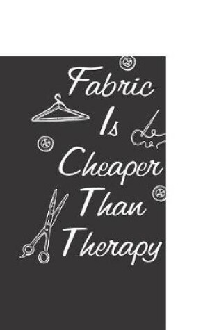 Cover of Fabric Is Cheaper Than Therapy