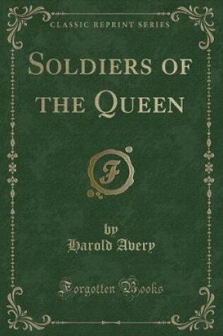 Cover of Soldiers of the Queen (Classic Reprint)