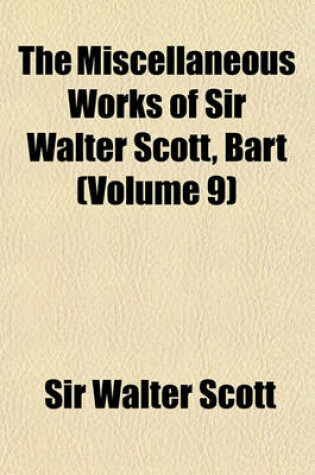 Cover of The Miscellaneous Works of Sir Walter Scott, Bart. (Volume 9)