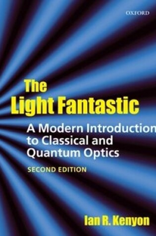 Cover of The Light Fantastic: A Modern Introduction to Classical and Quantum Optics