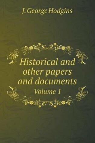 Cover of Historical and other papers and documents Volume 1