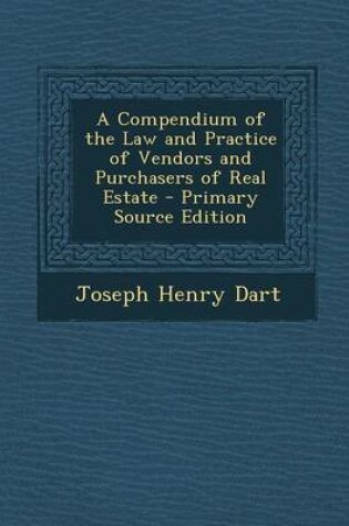 Cover of A Compendium of the Law and Practice of Vendors and Purchasers of Real Estate - Primary Source Edition