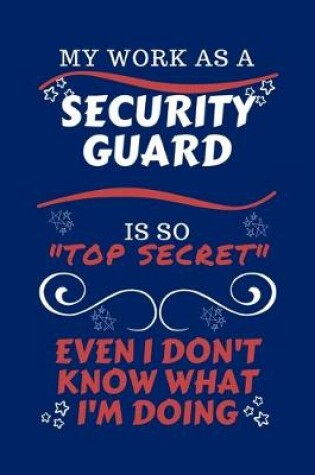 Cover of My Work As A Security Guard Is So Top Secret Even I Don't Know What I'm Doing