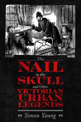 Book cover for The Nail in the Skull and Other Victorian Urban Legends