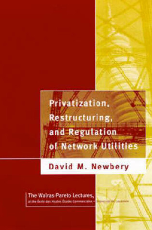 Cover of Privatization, Restructuring and Regulation of Network Utilities