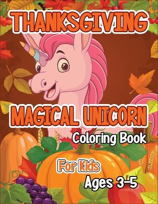 Book cover for Thanksgiving Magical Unicorn Coloring Book for Kids Ages 3-5