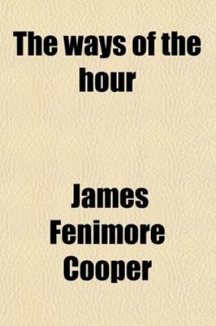 Cover of The Ways of the Hour; A Tale