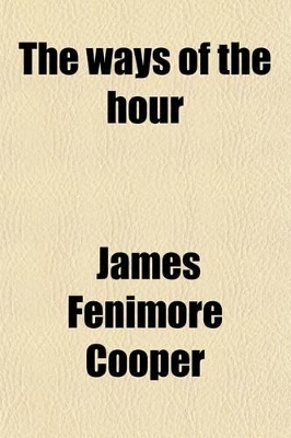 Book cover for The Ways of the Hour; A Tale