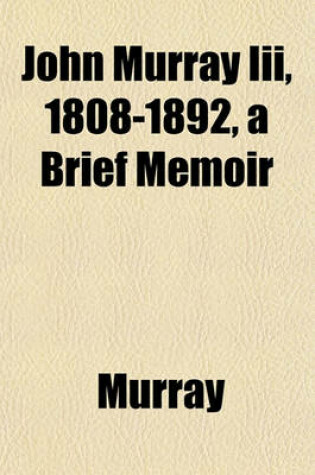 Cover of John Murray III, 1808-1892, a Brief Memoir