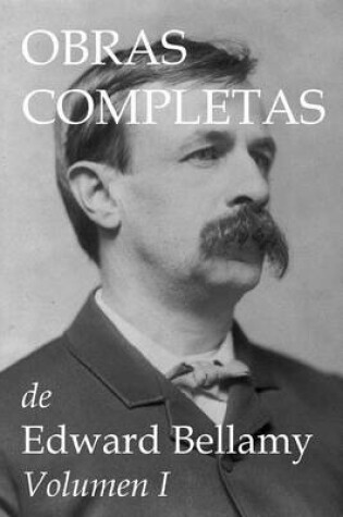 Cover of Obras Completas de Edward Bellamy Volumen I