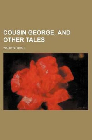 Cover of Cousin George, and Other Tales