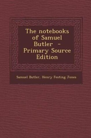 Cover of The Notebooks of Samuel Butler - Primary Source Edition