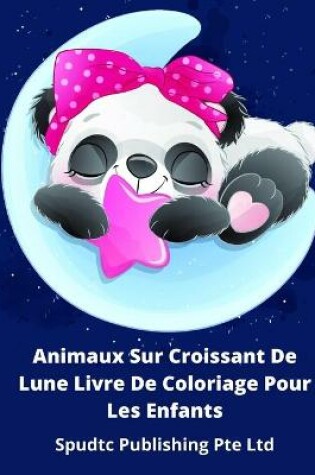 Cover of Animaux Sur Croissant De Lune Livre De Coloriage Pour Les Enfants