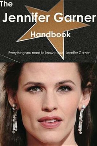 Cover of The Jennifer Garner Handbook - Everything You Need to Know about Jennifer Garner