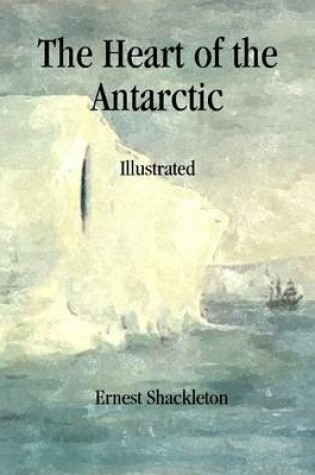 Cover of The Heart of the Antarctic: Illustrated