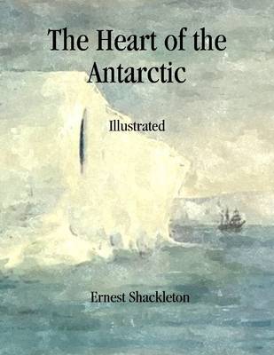 Book cover for The Heart of the Antarctic: Illustrated