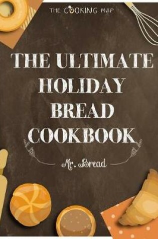 Cover of The Ultimate Holiday Bread Cookbook