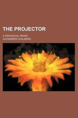 Cover of The Projector (Volume 2); A Periodical Paper